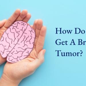 How do you get a brain tumor?